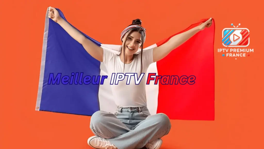 Meilleur IPTV France